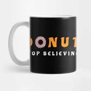 Donut Stop Believing - Funny Donut Pun Mug